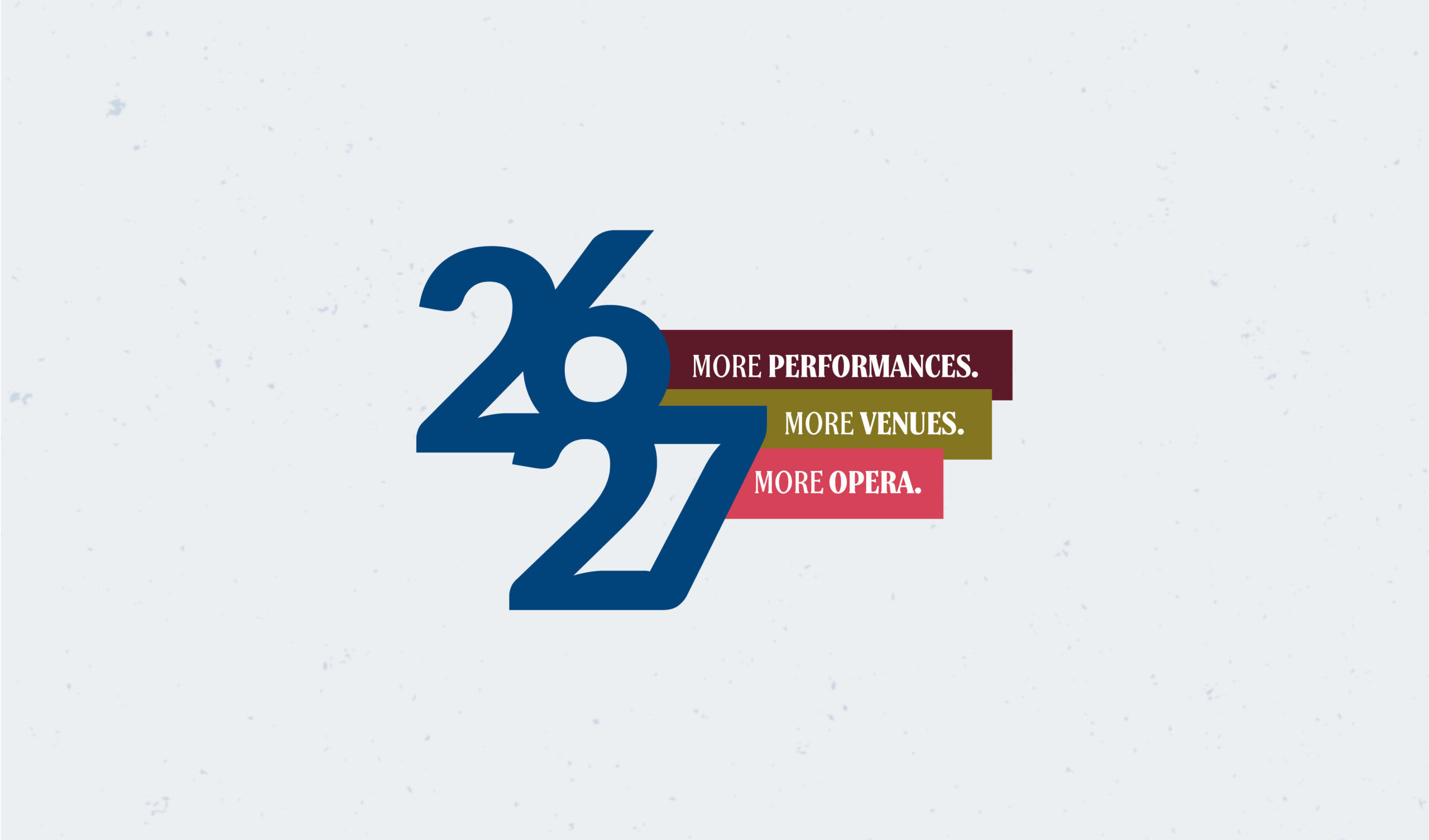 26-27 Season - More performances. More venues. More opera.